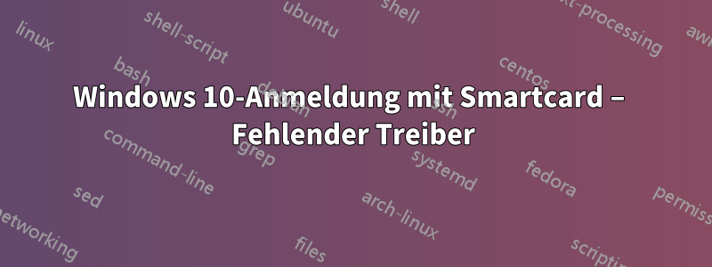 Windows 10-Anmeldung mit Smartcard – Fehlender Treiber
