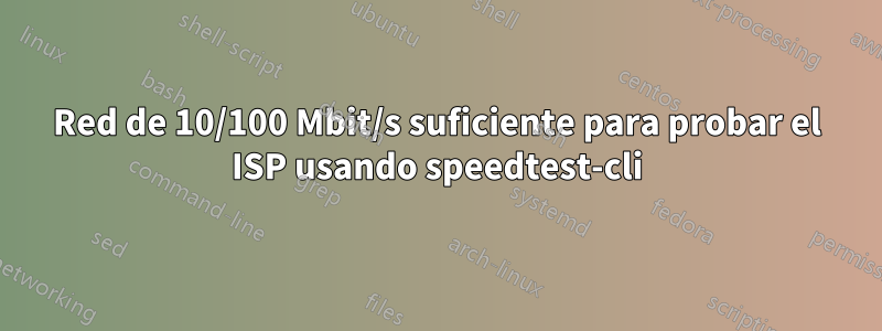 Red de 10/100 Mbit/s suficiente para probar el ISP usando speedtest-cli