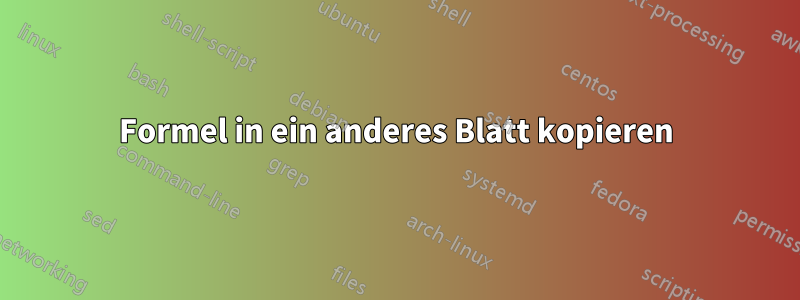 Formel in ein anderes Blatt kopieren