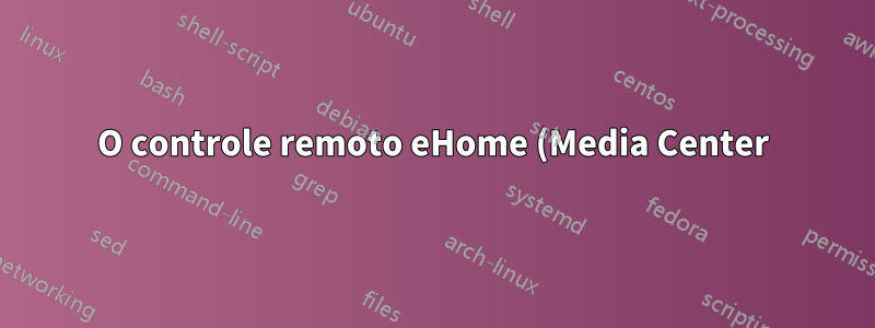 O controle remoto eHome (Media Center) não funciona no Windows 10
