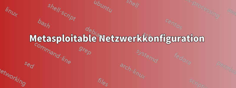 Metasploitable Netzwerkkonfiguration