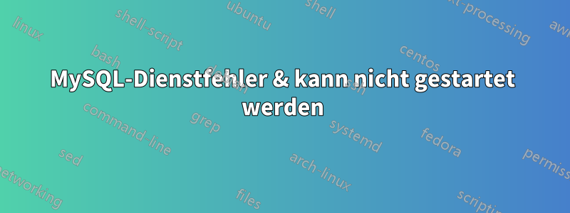 MySQL-Dienstfehler & kann nicht gestartet werden
