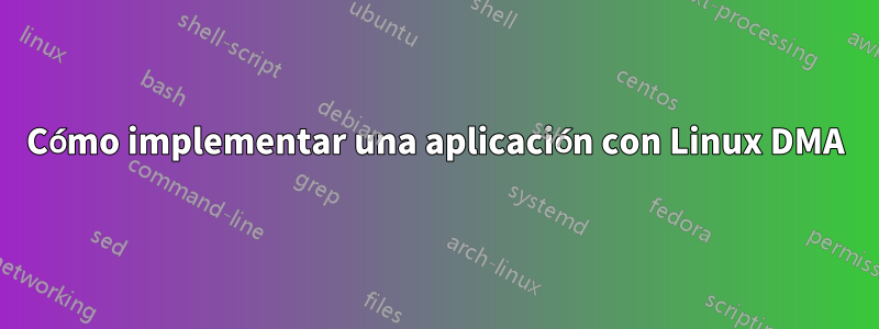 Cómo implementar una aplicación con Linux DMA