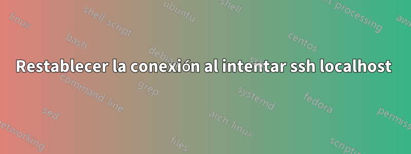Restablecer la conexión al intentar ssh localhost