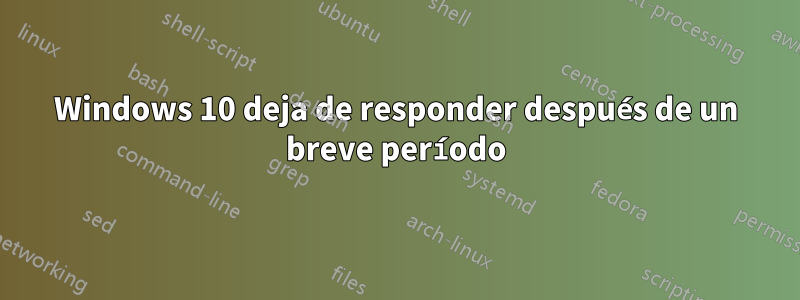 Windows 10 deja de responder después de un breve período