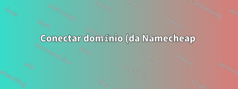Conectar domínio (da Namecheap) ao alojamento (na OVH)