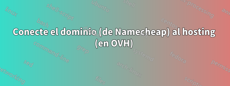Conecte el dominio (de Namecheap) al hosting (en OVH)