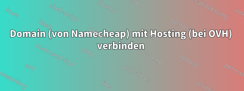 Domain (von Namecheap) mit Hosting (bei OVH) verbinden