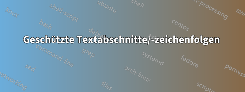 Geschützte Textabschnitte/-zeichenfolgen