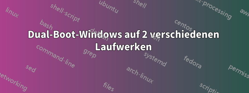 Dual-Boot-Windows auf 2 verschiedenen Laufwerken
