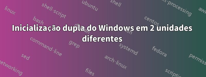 Inicialização dupla do Windows em 2 unidades diferentes