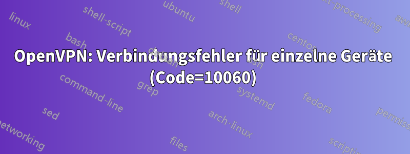 OpenVPN: Verbindungsfehler für einzelne Geräte (Code=10060)