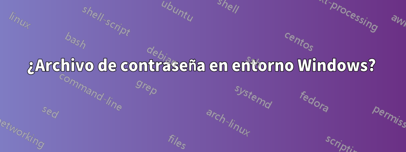 ¿Archivo de contraseña en entorno Windows?