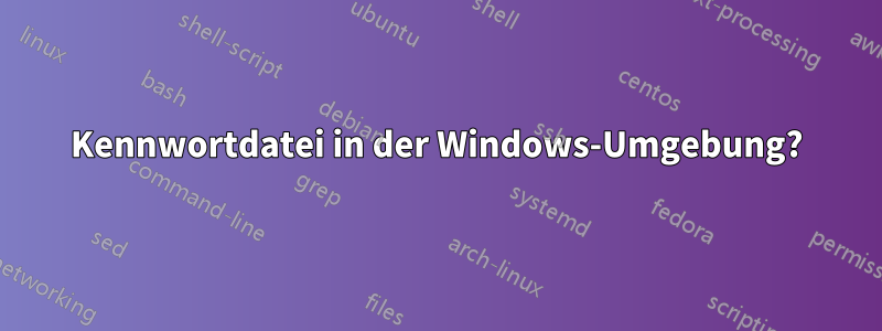 Kennwortdatei in der Windows-Umgebung?