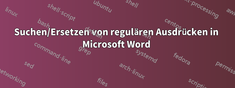 Suchen/Ersetzen von regulären Ausdrücken in Microsoft Word