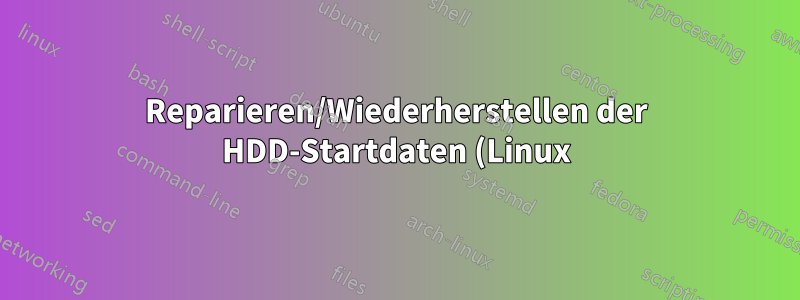 Reparieren/Wiederherstellen der HDD-Startdaten (Linux)