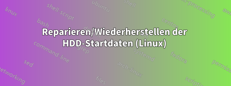 Reparieren/Wiederherstellen der HDD-Startdaten (Linux)