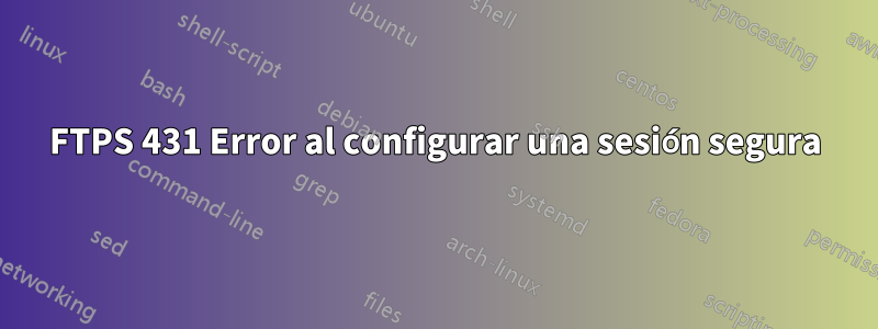 FTPS 431 Error al configurar una sesión segura