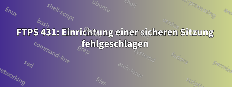 FTPS 431: Einrichtung einer sicheren Sitzung fehlgeschlagen