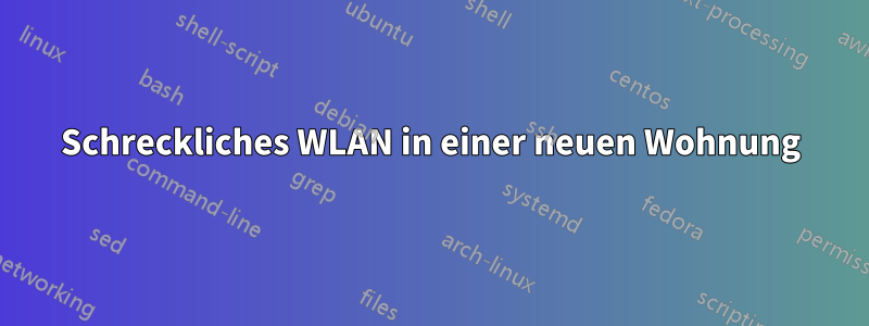 Schreckliches WLAN in einer neuen Wohnung