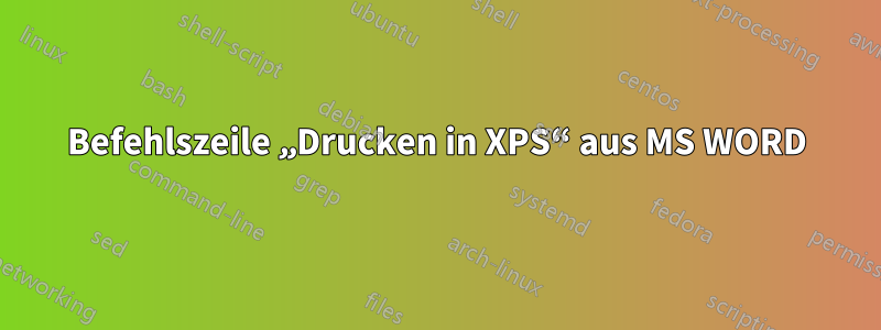 Befehlszeile „Drucken in XPS“ aus MS WORD