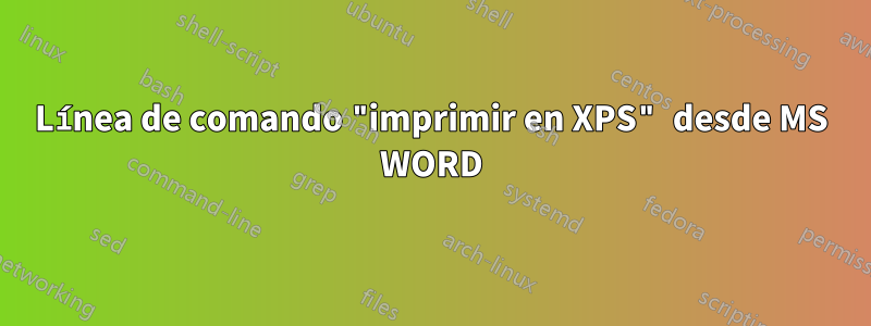 Línea de comando "imprimir en XPS" desde MS WORD