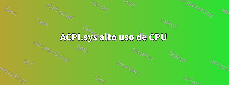 ACPI.sys alto uso de CPU