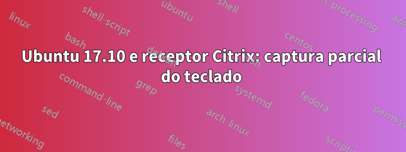 Ubuntu 17.10 e receptor Citrix: captura parcial do teclado