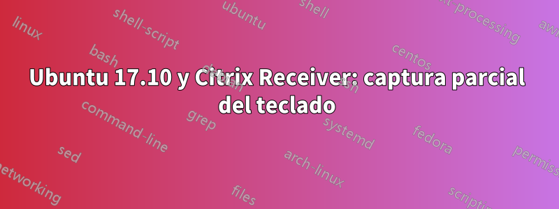 Ubuntu 17.10 y Citrix Receiver: captura parcial del teclado