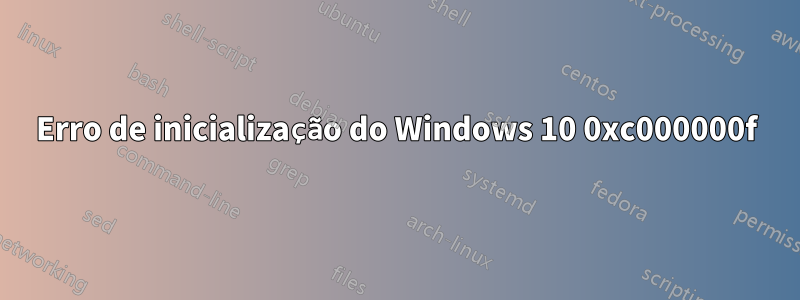 Erro de inicialização do Windows 10 0xc000000f