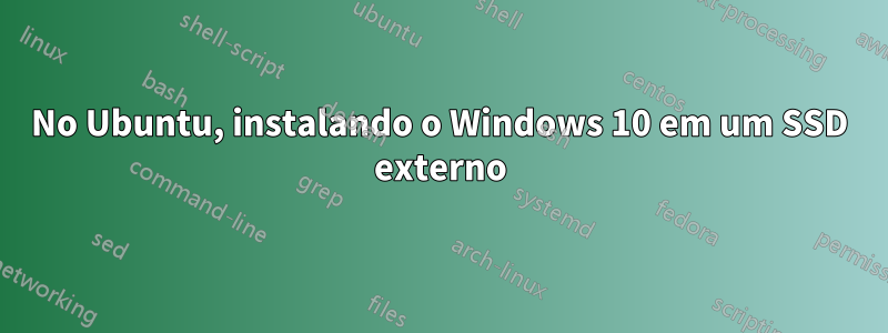 No Ubuntu, instalando o Windows 10 em um SSD externo