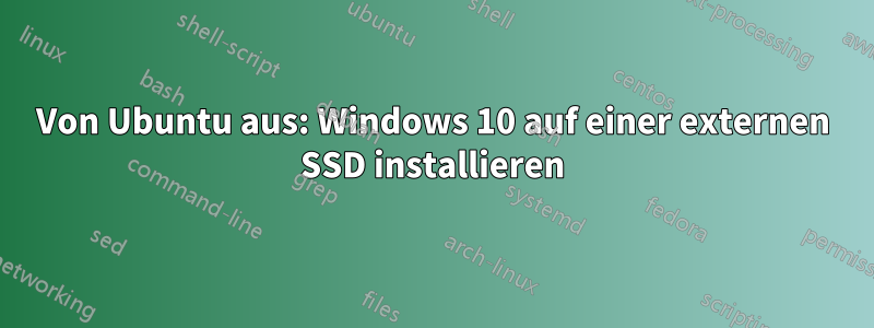 Von Ubuntu aus: Windows 10 auf einer externen SSD installieren