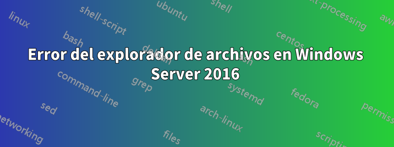 Error del explorador de archivos en Windows Server 2016