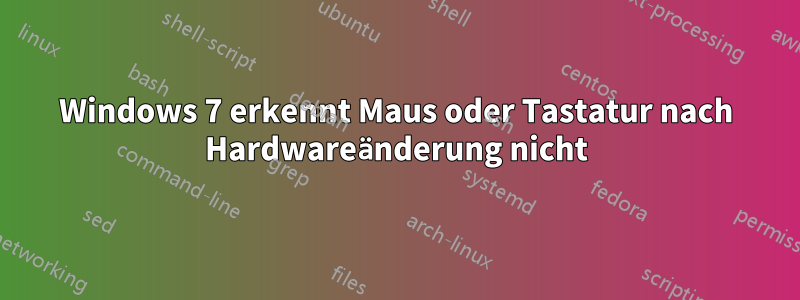 Windows 7 erkennt Maus oder Tastatur nach Hardwareänderung nicht