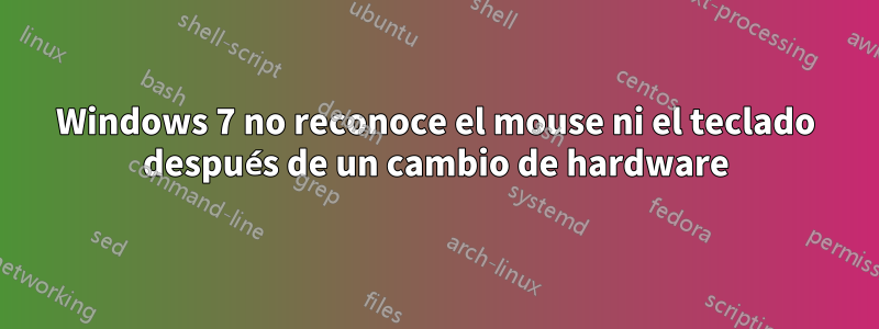 Windows 7 no reconoce el mouse ni el teclado después de un cambio de hardware