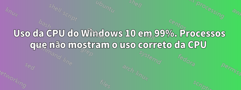 Uso da CPU do Windows 10 em 99%. Processos que não mostram o uso correto da CPU 