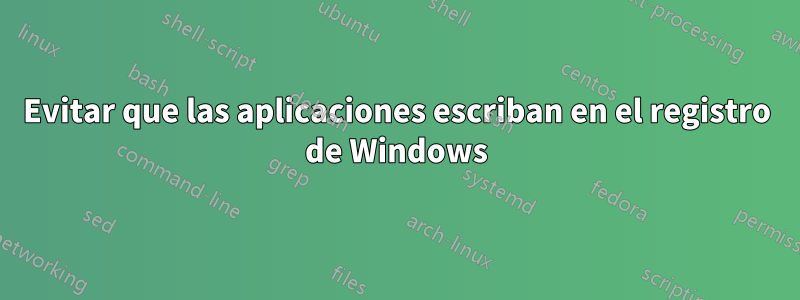 Evitar que las aplicaciones escriban en el registro de Windows