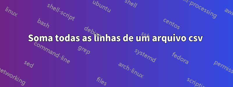 Soma todas as linhas de um arquivo csv