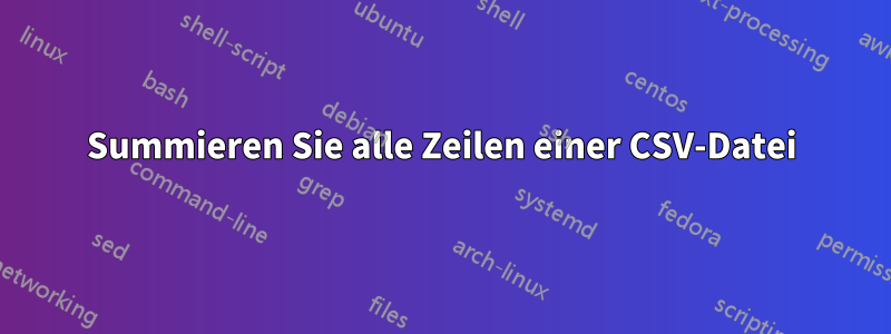 Summieren Sie alle Zeilen einer CSV-Datei