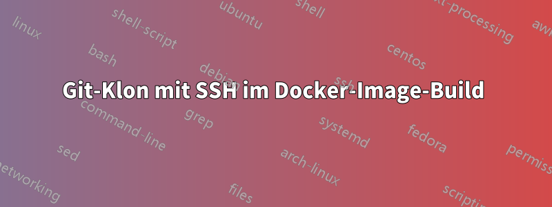 Git-Klon mit SSH im Docker-Image-Build