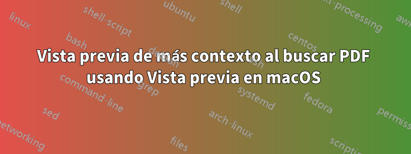 Vista previa de más contexto al buscar PDF usando Vista previa en macOS