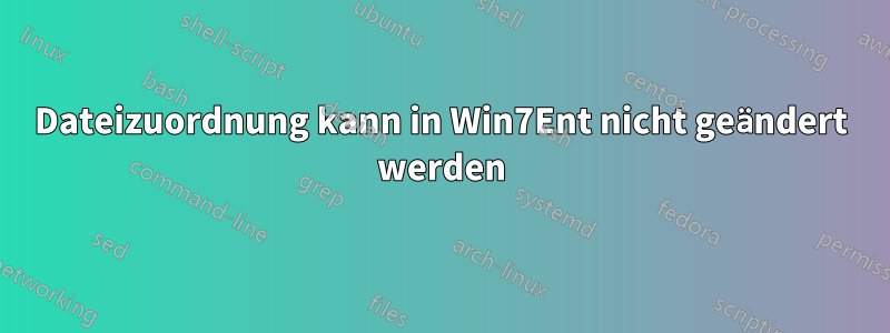 Dateizuordnung kann in Win7Ent nicht geändert werden