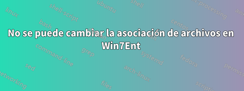 No se puede cambiar la asociación de archivos en Win7Ent