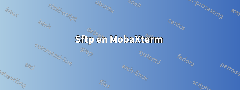 Sftp en MobaXterm