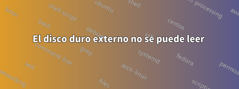 El disco duro externo no se puede leer