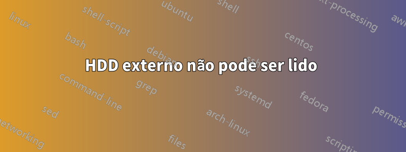 HDD externo não pode ser lido