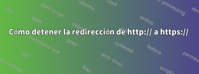 Cómo detener la redirección de http:// a https://