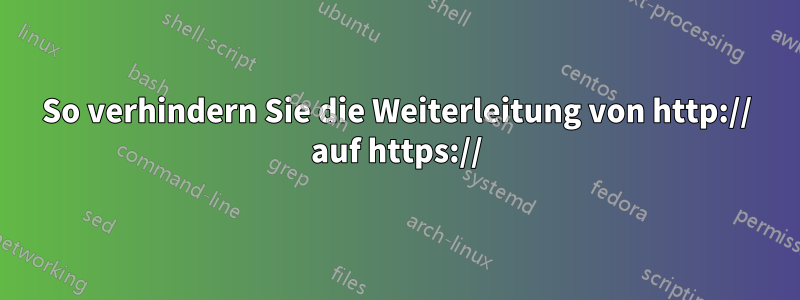 So verhindern Sie die Weiterleitung von http:// auf https://