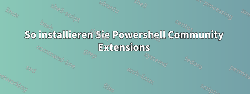 So installieren Sie Powershell Community Extensions