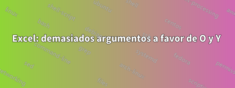 Excel: demasiados argumentos a favor de O y Y